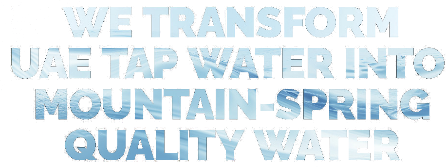 We transform UAE tap water into mountain-spring quality water